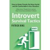 Introvert Survival Tactics: How to Make Friends, Be More Social, and Be Comfortable In Any Situation (When You're People'd Out and Just Want to Go Introvert Survival Tactics: How to Make Friends, Be More Social, and Be Comfortable In Any Situation (When You're People'd Out and Just Want to Go