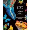 Rajčatová žába a modrý drak - Nejbarevnější zvířata naší planety - Andrea Köhrsenová Rajčatová žába a modrý drak - Nejbarevnější zvířata naší planety - Andrea Köhrsenová