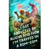 I Got Abducted by Aliens and Now I'm Trapped in a Rom-Com (LEMMING KIMBERLY)(Brožovaná) I Got Abducted by Aliens and Now I'm Trapped in a Rom-Com (LEMMING KIMBERLY)(Brožovaná)