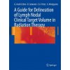 Guide for Delineation of Lymph Nodal Clinical Target Volume in Radiation Therapy (Gianpiero Cefaro Ausili,Domenico Genovesi,Carlos A. Perez)(Pevná) Guide for Delineation of Lymph Nodal Clinical Target Volume in Radiation Therapy (Gianpiero Cefaro Ausili,Domenico Genovesi,Carlos A. Perez)(Pevná)