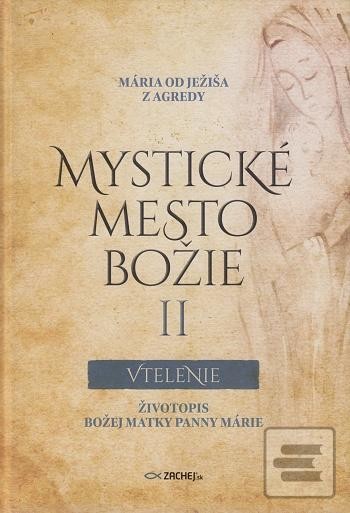 Mystické mesto Božie II - Vtelenie - Životopis Božej Matky Panny Márie