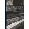 A Treatise On Byzantine Music A Treatise On Byzantine Music