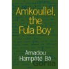 Amkoullel, the Fula Boy - Amadou Hampate Ba Amkoullel, the Fula Boy - Amadou Hampate Ba