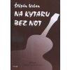 Na kytaru bez not - Štěpán Urban Na kytaru bez not - Štěpán Urban