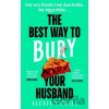 The Best Way to Bury Your Husband - Alexia Casale The Best Way to Bury Your Husband - Alexia Casale