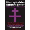 Návrat k pôvodnému kresťanstvu Slovenov Návrat k pôvodnému kresťanstvu Slovenov