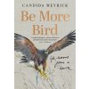 Be More Bird Be More Bird