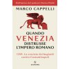 Quando Venezia distrusse l'Impero romano. 1204. La crociata dei bugiardi contro Costantinopoli (Marco Cappelli)(Brožovaná) Quando Venezia distrusse l'Impero romano. 1204. La crociata dei bugiardi contro Costantinopoli (Marco Cappelli)(Brožovaná)