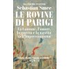 rovine di Parigi. La Comune, l'amore, la guerra e la nascita dell'Impressionismo rovine di Parigi. La Comune, l'amore, la guerra e la nascita dell'Impressionismo