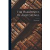 The Harmonics Of Aristoxenus (Aristoxenus)(Brožovaná) The Harmonics Of Aristoxenus (Aristoxenus)(Brožovaná)