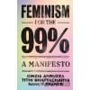 Feminism for the 99% - Nancy Fraser, Cinzia Arruzza, Tithi Bhattacharya Feminism for the 99% - Nancy Fraser, Cinzia Arruzza, Tithi Bhattacharya