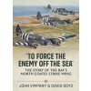 To Force the Enemy off the Sea (David Boyd)(Brožovaná) To Force the Enemy off the Sea (David Boyd)(Brožovaná)