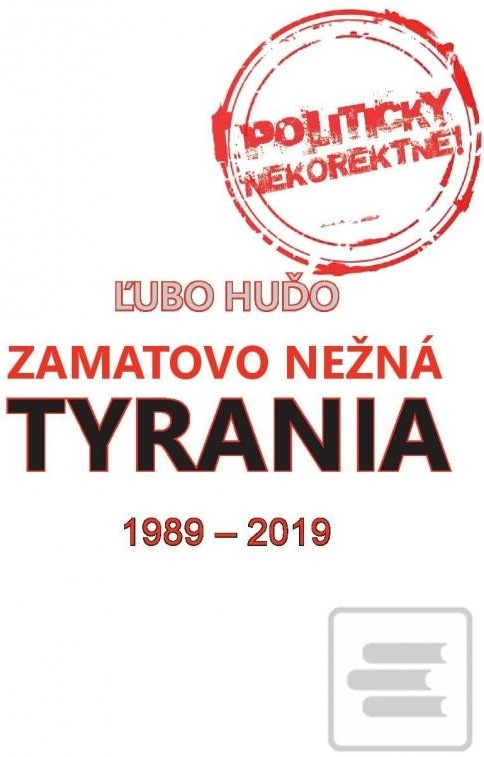 Zamatovo nežná tyrania 1989-2019 - Huďo Ľubomír