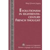Evolutionism in Eighteenth-Century French Thought (Mary Efrosini Gregory)(Pevná) Evolutionism in Eighteenth-Century French Thought (Mary Efrosini Gregory)(Pevná)