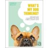 What's My Dog Thinking? - Hannah Molloy What's My Dog Thinking? - Hannah Molloy
