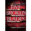 Five Broken Blades - Mai Corland Five Broken Blades - Mai Corland