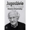 JUGOSLÁVIE Mír, válka a rozpad - Noam Chomsky JUGOSLÁVIE Mír, válka a rozpad - Noam Chomsky