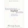 Knowledge of the Higher Worlds Knowledge of the Higher Worlds