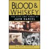 Blood and Whiskey - The Life and Times of Jack Daniel (Peter Krass)(Pevná) Blood and Whiskey - The Life and Times of Jack Daniel (Peter Krass)(Pevná)