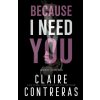 Because I Need You (Claire Contreras)(Brožovaná) Because I Need You (Claire Contreras)(Brožovaná)