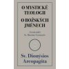 O mystické teologii / O božských jménech (Sv. Dionýsios Areopa) CZ