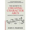 The Secrets to Creating Character Arcs The Secrets to Creating Character Arcs