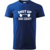 Shut up and squat - Klasické pánske tričko vyššej gramáže - L ( Kráľovská modrá ) Shut up and squat - Klasické pánske tričko vyššej gramáže - L ( Kráľovská modrá )