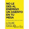 No le des al enemigo un asiento en tu mesa - Giglio Louie Giglio No le des al enemigo un asiento en tu mesa - Giglio Louie Giglio