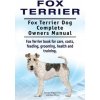 Fox Terrier. Fox Terrier Dog Complete Owners Manual. Fox Terrier book for care, costs, feeding, grooming, health and training. (George Hoppendale,Asia Moore)(Brožovaná) Fox Terrier. Fox Terrier Dog Complete Owners Manual. Fox Terrier book for care, costs, feeding, grooming, health and training. (George Hoppendale,Asia Moore)(Brožovaná)