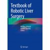Textbook of Robotic Liver Surgery (Mathieu D'Hondt,Iswanto Sucandy)(Pevná) Textbook of Robotic Liver Surgery (Mathieu D'Hondt,Iswanto Sucandy)(Pevná)