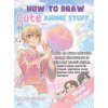 How to Draw Cute Anime Stuff How to Draw Cute Anime Stuff