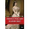 Zmizelé poklady Habsburků - Katrin Unterreiner Zmizelé poklady Habsburků - Katrin Unterreiner