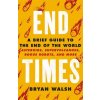 End Times (Bryan Walsh)(Brožovaná) End Times (Bryan Walsh)(Brožovaná)
