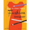 How to Draw Like a Fashion Designer How to Draw Like a Fashion Designer
