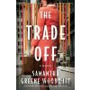 The Trade Off - Samantha Greene Woodruff The Trade Off - Samantha Greene Woodruff