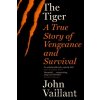 Tiger - A True Story of Vengeance and Survival Vaillant JohnPaperback