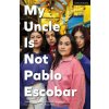 My Uncle Is Not Pablo Escobar (Andrade Valentina Andrade,Alvarado Elizabeth Alvarado,Ross-Williams Tommy Ross-Williams,Wray Lucy Wray)(Brožovaná) My Uncle Is Not Pablo Escobar (Andrade Valentina Andrade,Alvarado Elizabeth Alvarado,Ross-Williams Tommy Ross-Williams,Wray Lucy Wray)(Brožovaná)