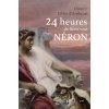 24 heures de la vie sous Néron 24 heures de la vie sous Néron
