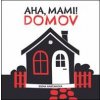 Aha,mami! DOMOV - Rabčanová Elena Aha,mami! DOMOV - Rabčanová Elena