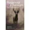 Tvoje tvář s hebkým odrazem - Alžběta Stančáková Tvoje tvář s hebkým odrazem - Alžběta Stančáková