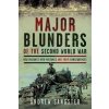 Major Blunders of the Second World War (Sangster,Andrew)(Pevná) Major Blunders of the Second World War (Sangster,Andrew)(Pevná)