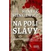 Na poli slávy - Henryk Sienkiewicz Na poli slávy - Henryk Sienkiewicz