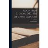 Adoniram Judson, D.D., His Life and Labours (Judson Edward)(Pevná) Adoniram Judson, D.D., His Life and Labours (Judson Edward)(Pevná)