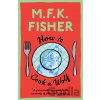 How to Cook a Wolf - M.F.K. Fisher How to Cook a Wolf - M.F.K. Fisher
