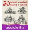 30 pověstí o městech, hradech a zámcích - Supraphon 30 pověstí o městech, hradech a zámcích - Supraphon