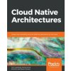 Cloud Native Architectures (Tom Laszewski,Kamal Arora,Erik Farr,Piyum Zonooz)(Brožovaná) Cloud Native Architectures (Tom Laszewski,Kamal Arora,Erik Farr,Piyum Zonooz)(Brožovaná)