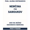 Nemčina pre samoukov Ako na bežnú hovorovú nemčinu PhDr. Alena Hofmanová