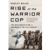 Rise of the Warrior Cop (Radley Balko)(Brožovaná) Rise of the Warrior Cop (Radley Balko)(Brožovaná)