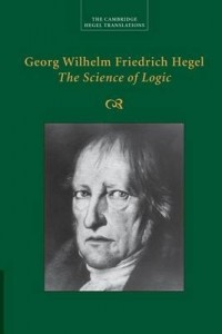 Georg Wilhelm Friedrich Hegel: The Science of Logic - Hegel Georg Wilhelm Fredrich