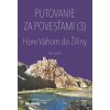Putovanie za povesťami III. – Hore Váhom do Žiliny - Ján Lacika Putovanie za povesťami III. – Hore Váhom do Žiliny - Ján Lacika